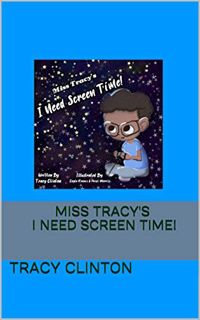[Get] EPUB KINDLE PDF EBOOK Miss Tracy's I Need Screen Time! by  Tracy Clinton,Heidi Morris,Cayla Re