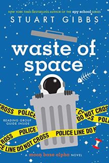 READ [PDF EBOOK EPUB KINDLE] Waste of Space (Moon Base Alpha) by  Stuart Gibbs 📃