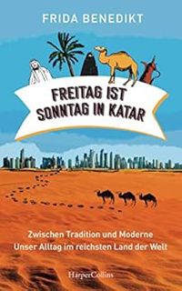 ACCESS [EBOOK EPUB KINDLE PDF] Freitag ist Sonntag in Katar: Zwischen Tradition und Moderne - Unser