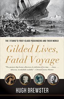 [VIEW] EBOOK EPUB KINDLE PDF Gilded Lives, Fatal Voyage: The Titanic's First-Class Passengers and Th