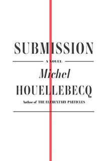 [GET] EBOOK EPUB KINDLE PDF Submission: A Novel by  Michel Houellebecq &  Lorin Stein 📪