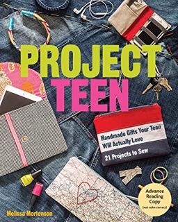 ACCESS [KINDLE PDF EBOOK EPUB] Project Teen: Handmade Gifts Your Teen Will Love • 21 Projects to Sew
