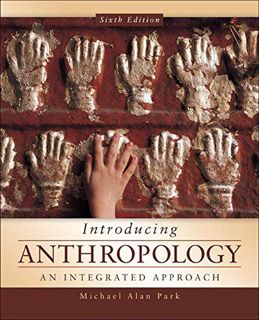 [View] [EPUB KINDLE PDF EBOOK] Introducing Anthropology: An Integrated Approach by  Michael Park 📖