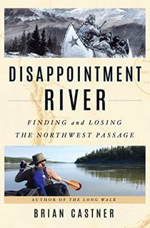 [Read] EPUB KINDLE PDF EBOOK Disappointment River: Finding and Losing the Northwest Passage by  Bria