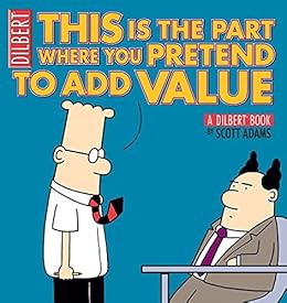 Read EBOOK EPUB KINDLE PDF This Is the Part Where You Pretend to Add Value: A Dilbert Book by Scott