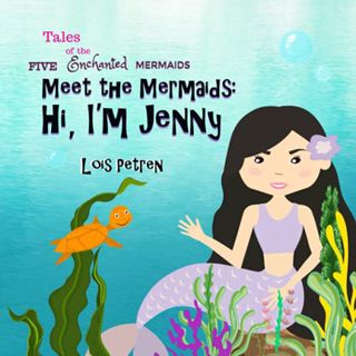[ACCESS] EPUB KINDLE PDF EBOOK Meet the Mermaids: Hi, I'm Jenny by  Lois Petren 📦