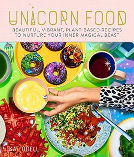 [GET] KINDLE PDF EBOOK EPUB Unicorn Food: Beautiful Plant-Based Recipes to Nurture Your Inner Magica