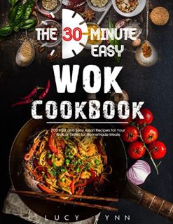 View EPUB KINDLE PDF EBOOK the 30-Minute Easy Wok Cookbook: 200 Fast and Easy Asian Recipes for Your