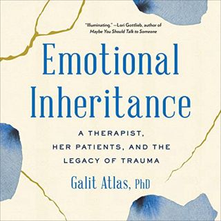 [GET] [EBOOK EPUB KINDLE PDF] Emotional Inheritance: A Therapist, Her Patients, and the Legacy of Tr