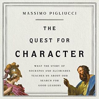 Read PDF EBOOK EPUB KINDLE The Quest for Character: What the Story of Socrates and Alcibiades Teache