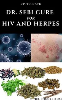 [View] [PDF EBOOK EPUB KINDLE] UP-TO-DATE DR. SEBI CURE FOR HIV AND HERPES: Complete guide to using