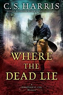 Get KINDLE PDF EBOOK EPUB Where the Dead Lie (Sebastian St. Cyr Mystery) by  C. S. Harris 💑