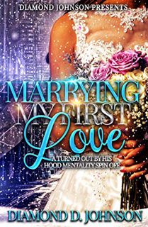 [Access] [KINDLE PDF EBOOK EPUB] Marrying My First Love: A Turned Out By His Hood Mentality Spin Off
