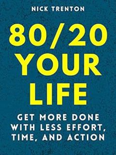View [EBOOK EPUB KINDLE PDF] 80/20 Your Life: Get More Done With Less Effort, Time, and Action (Ment
