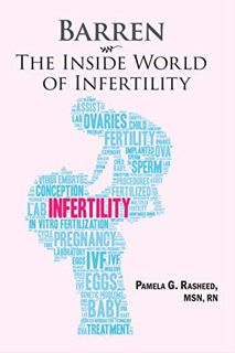READ PDF EBOOK EPUB KINDLE Barren: The Inside World Of Infertility by  Pamela G. Rasheed MSN RN 💑
