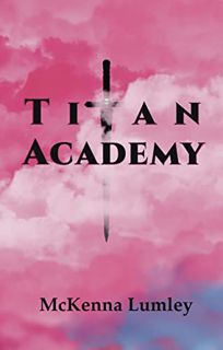 Get KINDLE PDF EBOOK EPUB Titan Academy by  McKenna Lumley 📙