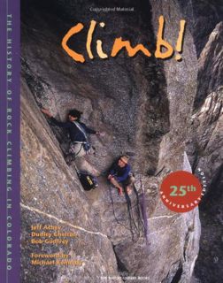 [Read] [PDF EBOOK EPUB KINDLE] Climb!: The History of Rock Climbing in Colorado by  Jeff Achey,Dudle