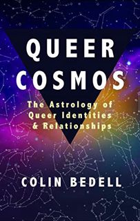 [Access] EBOOK EPUB KINDLE PDF Queer Cosmos: The Astrology of Queer Identities & Relationships by  C