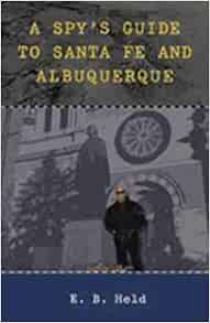 READ PDF EBOOK EPUB KINDLE A Spy's Guide to Santa Fe and Albuquerque by E. B. Held 📫