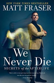 Read PDF EBOOK EPUB KINDLE We Never Die: Secrets of the Afterlife by  Matt Fraser 📂