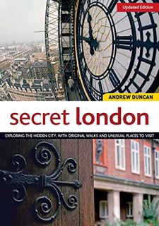 [GET] EBOOK EPUB KINDLE PDF Secret London, Updated Edition: Exploring the Hidden City, with Original