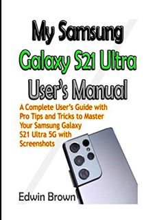 View [EBOOK EPUB KINDLE PDF] My Samsung Galaxy S21 Ultra User’s Manual: A Complete User’s Guide with