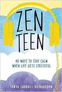 [Read] PDF EBOOK EPUB KINDLE Zen Teen: 40 Ways to Stay Calm When Life Gets Stressful by Tanya Carrol