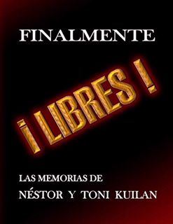 [Get] EPUB KINDLE PDF EBOOK ¡Finalmente libres!: Las memorias de Néstor y Toni Kuilan (Spanish Editi