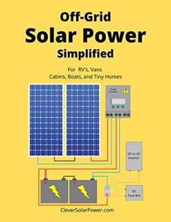 [Access] EBOOK EPUB KINDLE PDF Off Grid Solar Power Simplified: For Rvs, Vans, Cabins, Boats and Tin