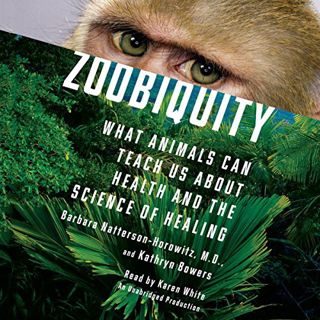 Access EPUB KINDLE PDF EBOOK Zoobiquity: What Animals Can Teach Us About Health and the Science of H