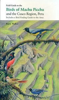 [Read] EBOOK EPUB KINDLE PDF Field Guide to the Birds of Machu Picchu and the Cusco Region, Peru: In