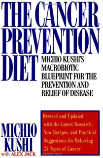 Get [EPUB KINDLE PDF EBOOK] The Cancer Prevention Diet: Michio Kushi's Macrobiotic Blueprint for the