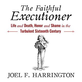 GET [EPUB KINDLE PDF EBOOK] The Faithful Executioner: Life and Death, Honor and Shame in the Turbule