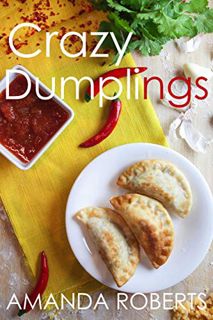 [ACCESS] [EPUB KINDLE PDF EBOOK] The Crazy Dumplings Cookbook: A Fun Asian Fusion Cookbook by  Amand