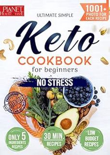 Access [PDF EBOOK EPUB KINDLE] ULTIMATE SIMPLE KETO COOKBOOK FOR BEGINNERS: 1001+ recipes with color