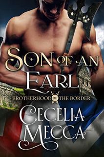 [ACCESS] [EPUB KINDLE PDF EBOOK] Son of an Earl (Brotherhood of the Border Book 5) by  Cecelia Mecca
