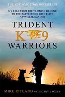 [View] [PDF EBOOK EPUB KINDLE] Trident K9 Warriors: My Tale from the Training Ground to the Battlefi