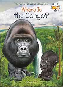 View EPUB KINDLE PDF EBOOK Where Is the Congo? by Megan Stine,Who HQ,Dede Putra 💙