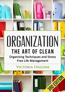 Get KINDLE PDF EBOOK EPUB Organization: The Art of Clean- Organizing Techniques and Stress Free Life
