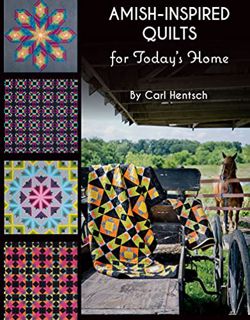 Get [EBOOK EPUB KINDLE PDF] Amish-Inspired Quilts for Today's Home by  Carl Hentsch 📨