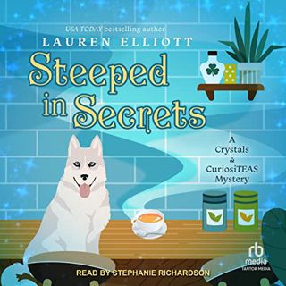 VIEW PDF EBOOK EPUB KINDLE Steeped in Secrets: A Crystals & CuriosiTEAS Mystery, Book 1 by  Lauren E