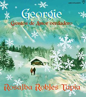 [ACCESS] [EBOOK EPUB KINDLE PDF] Georgie: Cuentos de Amor Verdadero (Spanish Edition) by  Rosalba Ro