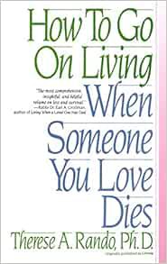 GET EBOOK EPUB KINDLE PDF How To Go On Living When Someone You Love Dies by Therese A. Rando 📕