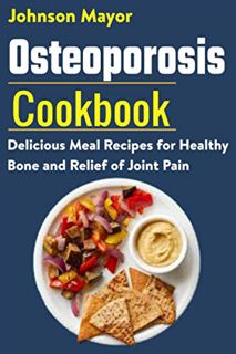 READ EBOOK EPUB KINDLE PDF Osteoporosis Cookbook: Delicious Meal Recipes for Healthy Bone and Relief
