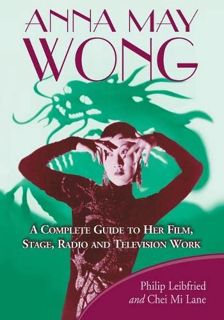 READ [KINDLE PDF EBOOK EPUB] Anna May Wong: A Complete Guide to Her Film, Stage, Radio and Televisio