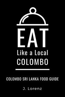 [Get] [KINDLE PDF EBOOK EPUB] EAT LIKE A LOCAL-COLOMBO: Colombo Sri Lanka Food Guide by  J. Lorenz &