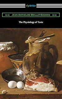 [View] EBOOK EPUB KINDLE PDF The Physiology of Taste by Jean Anthelme Brillat-Savarin,Fayette Robins