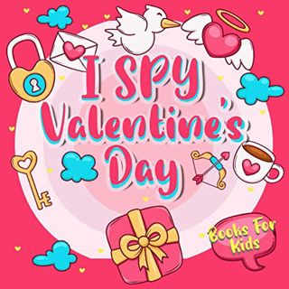 [Access] EBOOK EPUB KINDLE PDF I Spy Valentine's Day Book For Kids: A Fun Guessing Game Book Valenti