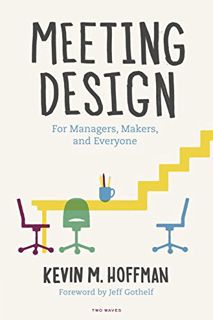 [READ] EPUB KINDLE PDF EBOOK Meeting Design: For Managers, Makers, and Everyone by  Kevin M. Hoffman