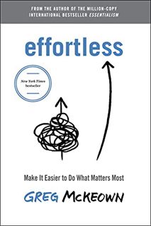 [Read] EBOOK EPUB KINDLE PDF Effortless: Make It Easier to Do What Matters Most by  Greg  Mckeown 📰